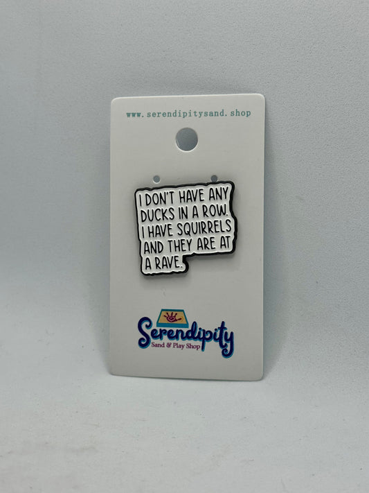 I Don’t Have Any Ducks Pin